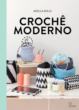 Crochê moderno: Acessórios de crochê e projetos para sua casa | Edição Português | por Molla Mills |